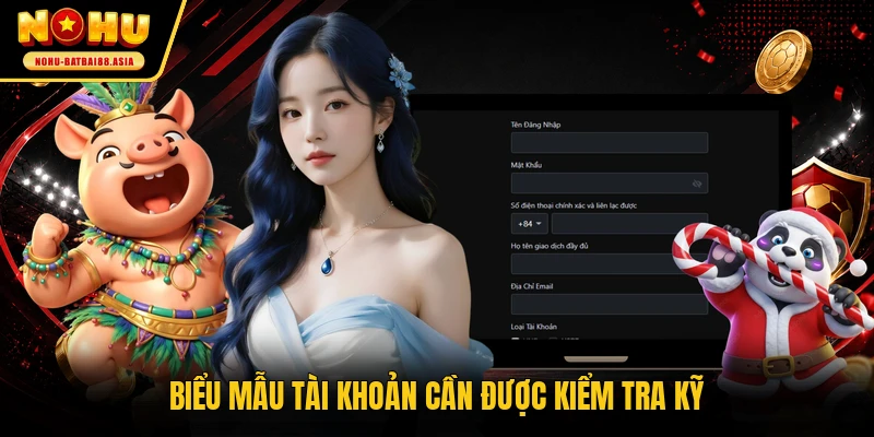 Biểu mẫu tài khoản cần được kiểm tra kỹ