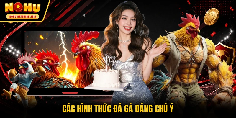 Các hình thức đá gà đáng chú ý