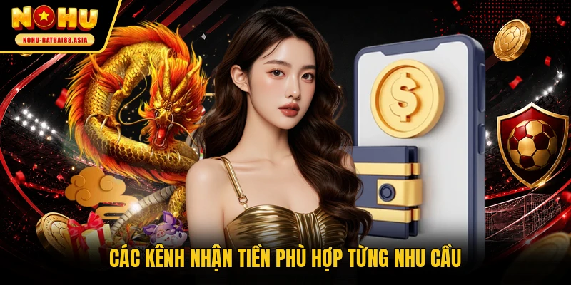 Các kênh nhận tiền phù hợp từng nhu cầu