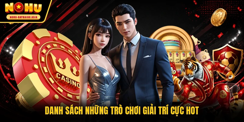Danh sách những trò chơi giải trí cực hot
