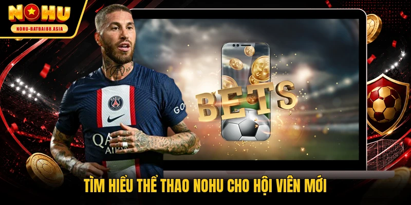 Tìm hiểu thể thao NOHU cho hội viên mới